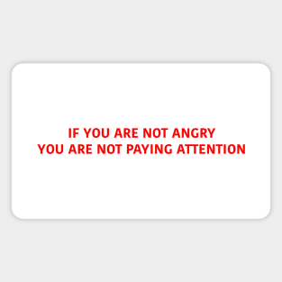 IF YOU ARE NOT ANGRY Magnet